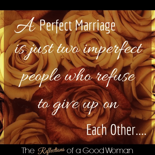 a perfect marriage is just two imperfect people who refuse to give up on each other