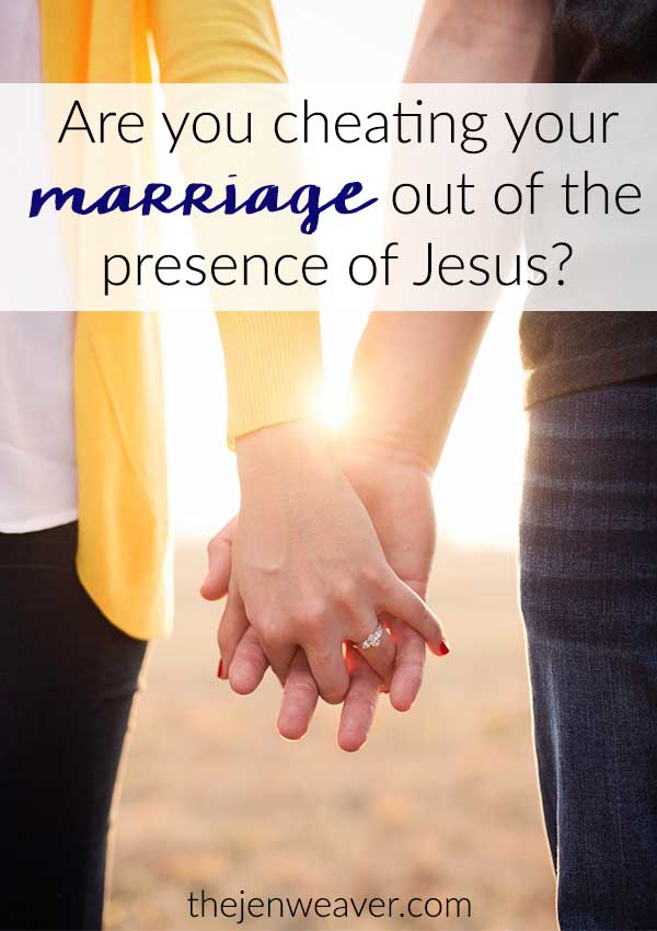 Are you cheating your marriage out of the presence of Jesus