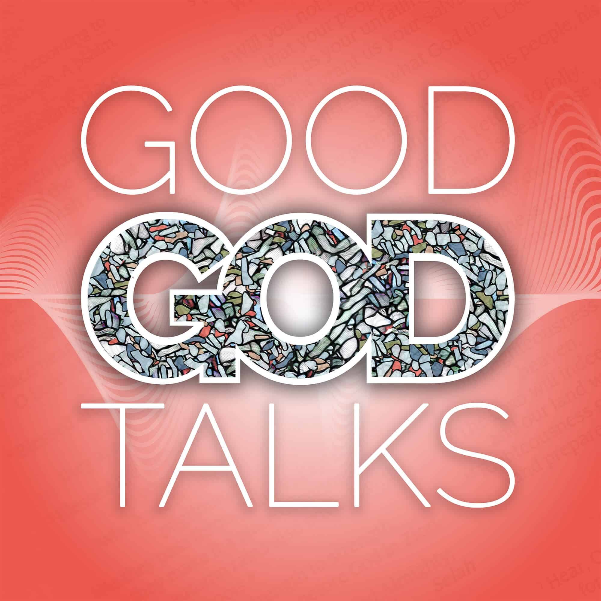 Good God Talks Podcast